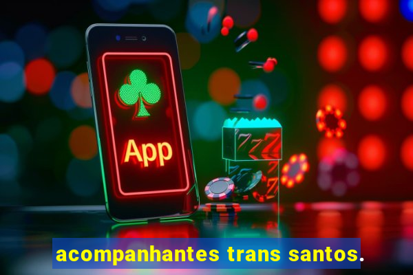 acompanhantes trans santos.